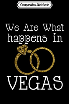 Composition Notebook: We Are What Happens In Vegas Marriage Wedding Journal/Notebook Blank Lined Ruled 6x9 100 Pages