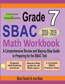 Paperback Grade 7 SBAC Mathematics Workbook 2018 - 2019: A Comprehensive Review and Step-by-Step Guide to Preparing for the SBAC Math Test Book