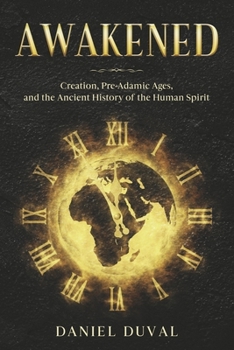 Paperback Awakened: Creation, Pre-Adamic Ages, and the Ancient History of the Human Spirit Book