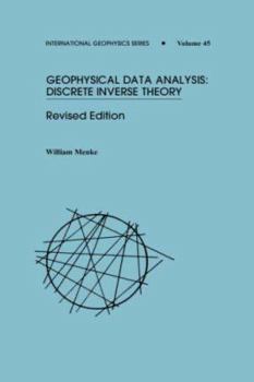 Geophysical Data Analysis: Discrete Inverse Theory - Book #45 of the International Geophysics