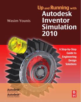 Paperback Up and Running with Autodesk Inventor Simulation 2010: A Step-by-Step Guide to Engineering Design Solutions Book