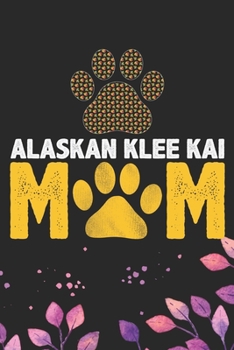 Alaskan Klee Kai Mom: Cool Alaskan Klee Kai Dog Mum Journal Notebook - Alaskan Klee Kai Puppy Lover Gifts – Funny Alaskan Klee Kai Dog Notebook - Alaskan Klee Kai Owner Gifts. 6 x 9 in 120 pages