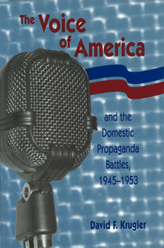 Hardcover The Voice of America and the Domestic Propaganda Battles, 1945-1953 Book