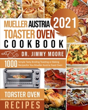 Paperback Mueller Austria Toaster Oven Cookbook 2021: 500 Simple Tasty Broiling Toasting or Baking Recipes for You Mueller Austria Toast Oven Book