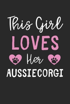 This Girl Loves Her AussieCorgi: Lined Journal, 120 Pages, 6 x 9, Funny AussieCorgi Gift Idea, Black Matte Finish (This Girl Loves Her AussieCorgi Journal)