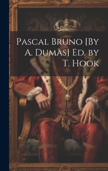 Hardcover Pascal Bruno [By A. Dumas] Ed. by T. Hook Book