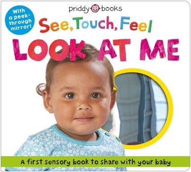 Board book See, Touch, Feel: Look at Me: With a Peek-Through Mirror! Book