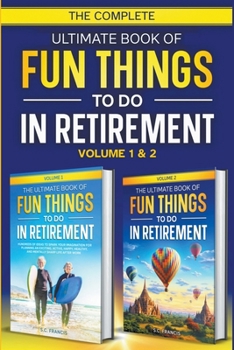 Paperback The Complete Ultimate Book of Fun Things to Do in Retirement: Volume 1 & 2 Book