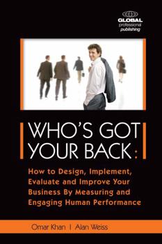 Paperback Who's Got Your Back: How to Design, Implement, Evaluate and Improve Your Business by Measuring and Engaging Human Performance Book