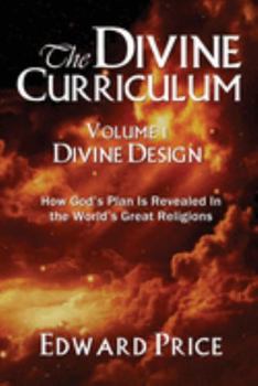 Paperback The Divine Curriculum: Divine Design: How God's Plan Is Revealed in the World's Great Religions Book