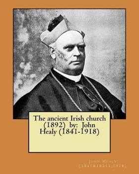Paperback The ancient Irish church (1892) by: John Healy (1841-1918) Book