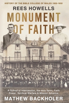 Paperback Rees Howells, Monument of Faith, History of The Bible College of Wales 1922-1932: A School of Intercession, the Holy Spirit, Faith, Power, Spiritual W Book