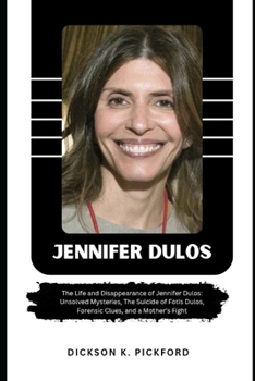 Paperback Jennifer Dulos: The Life and Disappearance of Jennifer Dulos: Unsolved Mysteries, The Suicide of Fotis Dulos, Forensic Clues, and a Mother's Fight Book