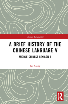 Hardcover A Brief History of the Chinese Language V: Middle Chinese Lexicon 1 Book