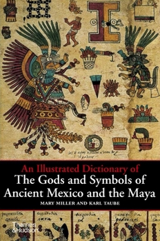 Paperback An Illustrated Dictionary of the Gods and Symbols of Ancient Mexico and the Maya Book