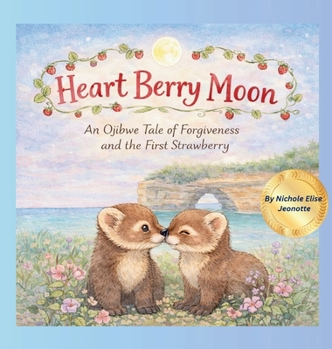 Heart Berry Moon: A Native Tale of Forgiveness and the First Strawberry (The Moons of Turtle Island)