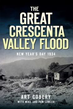 Paperback The Great Crescenta Valley Flood: New Year's Day 1934 Book