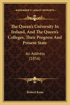 Paperback The Queen's University In Ireland, And The Queen's Colleges, Their Progress And Present State: An Address (1856) Book