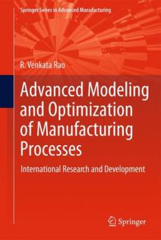Paperback Advanced Modeling and Optimization of Manufacturing Processes: International Research and Development Book