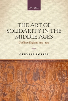 Paperback The Art of Solidarity in the Middle Ages: Guilds in England 1250-1550 Book