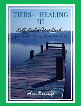 Paperback Tiers of Healing III Self Guided Workbook....Journey to a New Vision Book