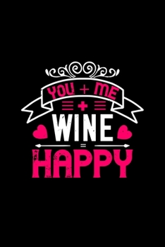 You me wine happy: Funny Hilarious Valentine's Day lined journal / notebook Gift, Heart alternative to Greeting Card, Valentine Anniversary Gift Love for Husband, Boyfriend, Him, Wife, Girlfriend, Her