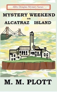 Mystery Weekend on Alcatraz Island - Book #6 of the Abby Douglas Mystery