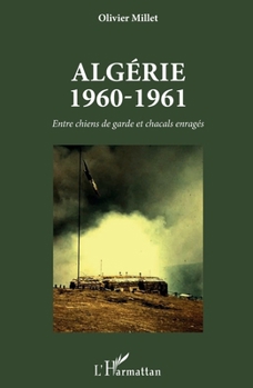 Paperback Algérie 1960-1961: Entre chiens de garde et chacals enragés [French] Book