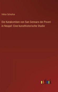 Hardcover Die Katakomben von San Gennaro dei Poveri in Neapel: Eine kunsthistorische Studie [German] Book