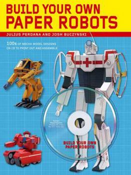 Hardcover Build Your Own Paper Robots: 100s of Mecha Model Designs on CD to Print Out and Assemble [With CDROM] Book