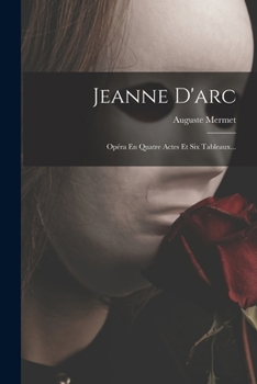 Paperback Jeanne D'arc: Opéra En Quatre Actes Et Six Tableaux... [French] Book