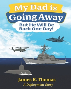 My Dad is Going Away But He Will be Back One Day!: A Deployment Story (Deployment Series Book 1)