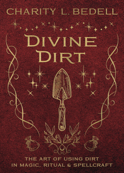 Paperback Divine Dirt: The Art of Using Dirt in Magic, Ritual & Spellcraft Book