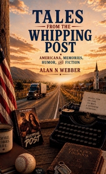 Tales from the Whipping Post: Americana, Memories, Humor, and Fiction