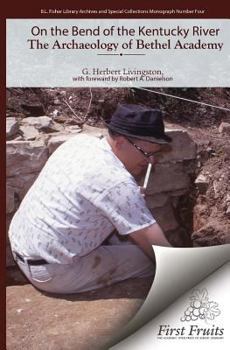 Paperback On the Bend of the Kentucky River The Archaeology of Bethel Academy Book