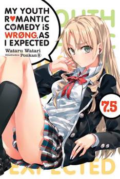 My Youth Romantic Comedy Is Wrong, As I Expected, Vol. 7.5 - Book #7.5 of the やはり俺の青春ラブコメはまちがっている。