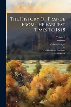 The History of France from the Earliest Times to 1848 Volume 8
