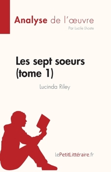 Les sept soeurs - tome 1 de Lucinda Riley (Analyse de l'œuvre): Résumé complet et analyse détaillée de l'oeuvre (Fiche de lecture) (French Edition)