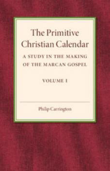 Paperback The Primitive Christian Calendar: A Study in the Making of the Marcan Gospel Book