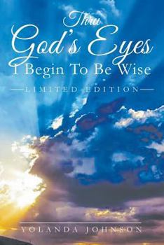 Paperback Thru God's Eyes I Begin To Be Wise Book