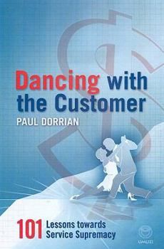 Paperback Dancing with the Customer: 101 Lessons in Service Supremacy Book