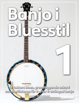 Banjo i Bluesstil 1: 12-takters blues, grundläggande ackord och shufflekomp för 4- eller 5-strängad banjo (Swedish Edition)