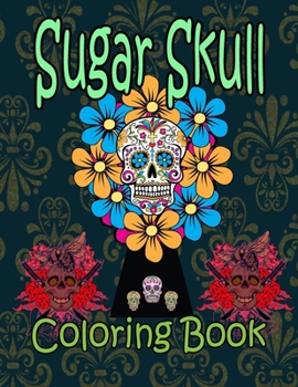 Paperback Sugar Skull Coloring book: Designs Inspired by D?a de Los Muertos Skull Day of the Dead Easy Patterns for Anti-Stress Book