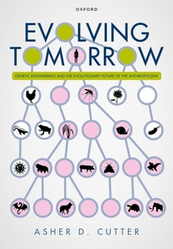 Hardcover Evolving Tomorrow: Genetic Engineering and the Evolutionary Future of the Anthropocene Book