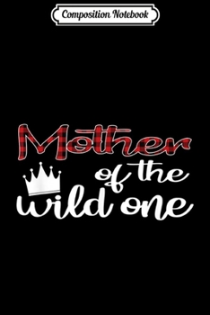 Composition Notebook: Mother Of The Wild One Lumberjack First Birthday  Journal/Notebook Blank Lined Ruled 6x9 100 Pages