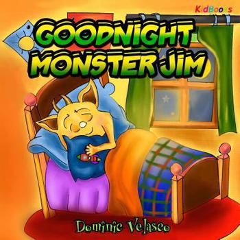 Goodnight Monster Jim: (great Children's Story about Little Monster and His Dreams) Goodnight Books for Children, Learning Basics Bed, Childrens Books for Kindle Ages 3-5, Picture Books for Toddlers K