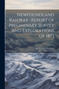 Paperback Newfoundland Railway -report of Preliminary Survey and Explorations of 1875 Book