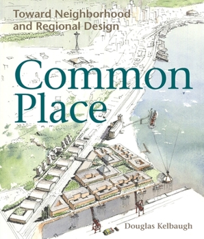 Paperback Common Place: Neighborhood and Regional Design in Seattle Book