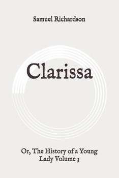 Clarissa: Or the History of a Young Lady - Book #3 of the Clarissa Harlowe; or the history of a young lady