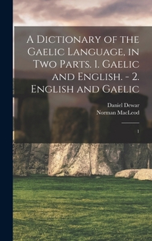 Hardcover A Dictionary of the Gaelic Language, in two Parts. 1. Gaelic and English. - 2. English and Gaelic: 1 Book